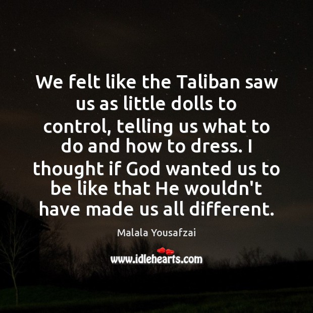 We felt like the Taliban saw us as little dolls to control, Malala Yousafzai Picture Quote