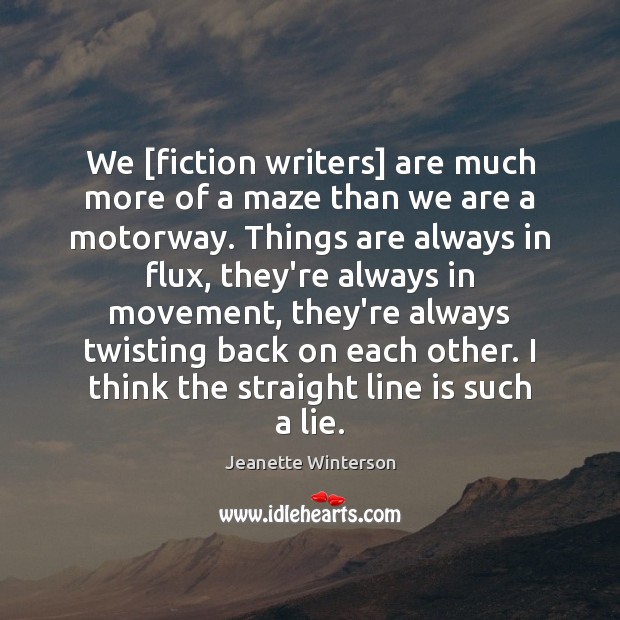 We [fiction writers] are much more of a maze than we are Jeanette Winterson Picture Quote