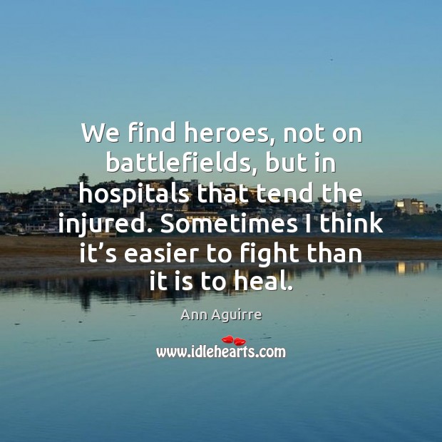 We find heroes, not on battlefields, but in hospitals that tend the Image