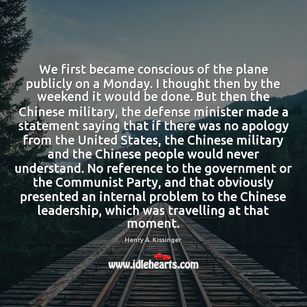 We first became conscious of the plane publicly on a Monday. I Government Quotes Image