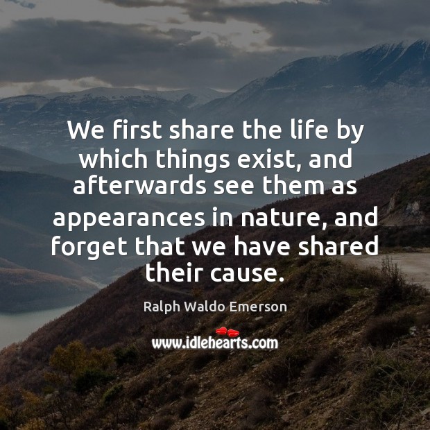 We first share the life by which things exist, and afterwards see Image