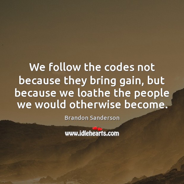 We follow the codes not because they bring gain, but because we Image