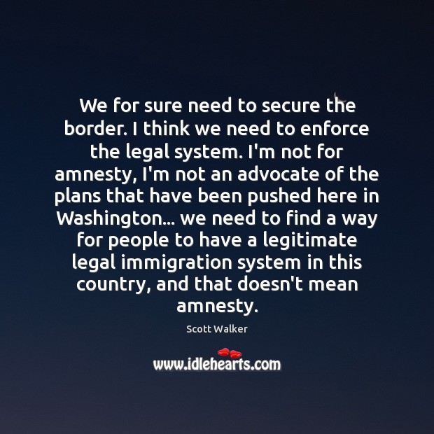 We for sure need to secure the border. I think we need Legal Quotes Image