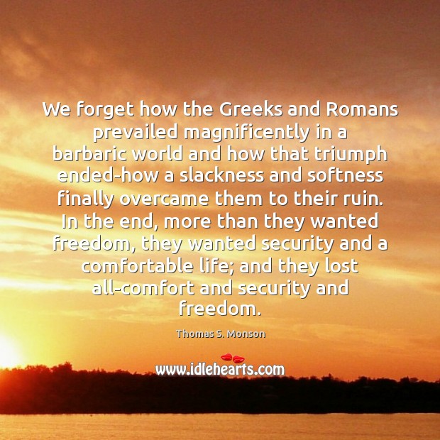 We forget how the Greeks and Romans prevailed magnificently in a barbaric 