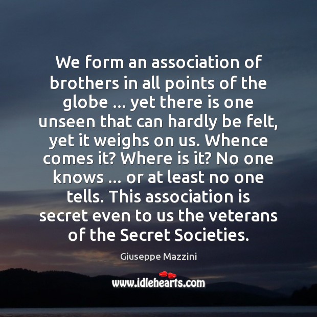 We form an association of brothers in all points of the globe … Giuseppe Mazzini Picture Quote