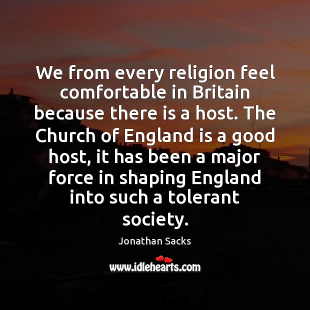 We from every religion feel comfortable in Britain because there is a Jonathan Sacks Picture Quote