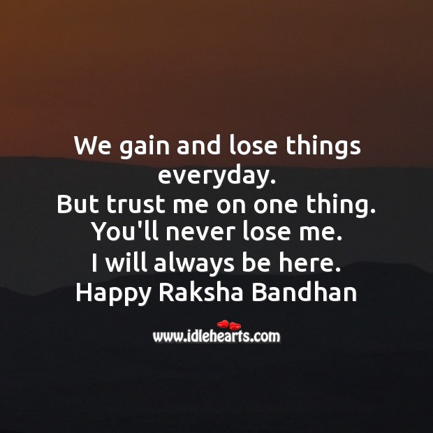 We gain and lose things everyday. But trust me on one thing. Raksha Bandhan Quotes Image