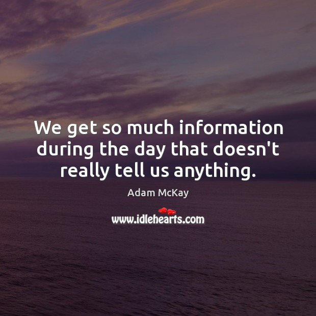 We get so much information during the day that doesn’t really tell us anything. Image