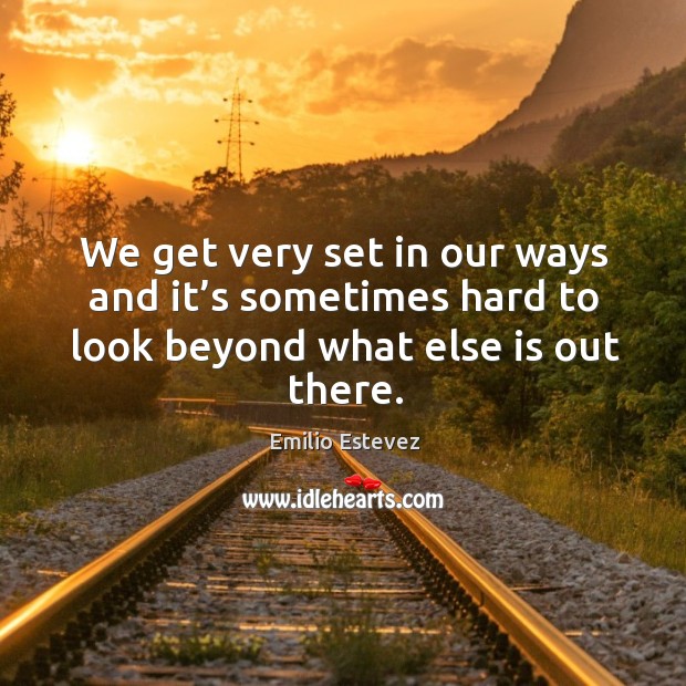 We get very set in our ways and it’s sometimes hard to look beyond what else is out there. Image