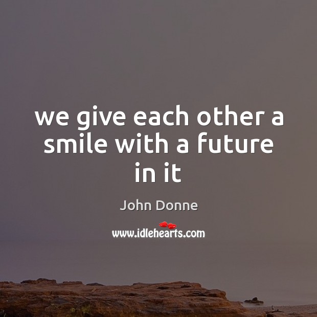 We give each other a smile with a future in it Image