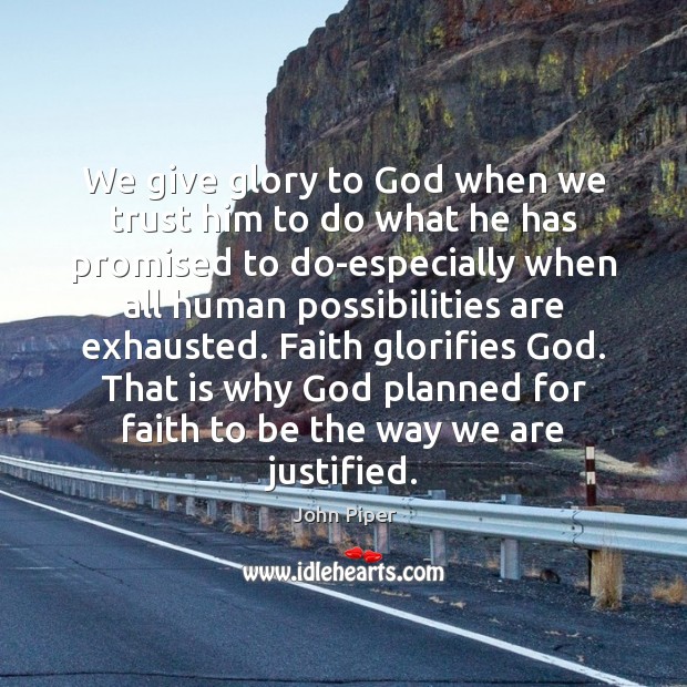 We give glory to God when we trust him to do what John Piper Picture Quote