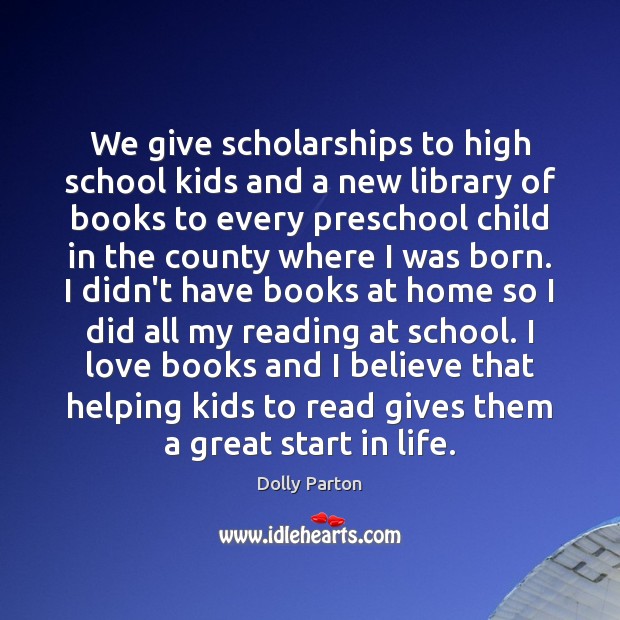 We give scholarships to high school kids and a new library of Dolly Parton Picture Quote