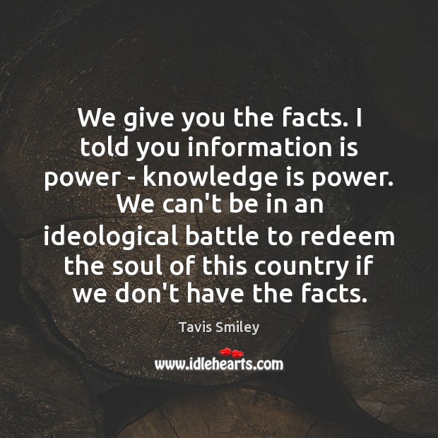 We give you the facts. I told you information is power – Tavis Smiley Picture Quote