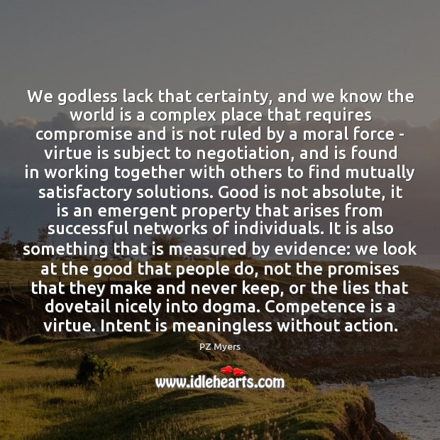 We Godless lack that certainty, and we know the world is a Intent Quotes Image