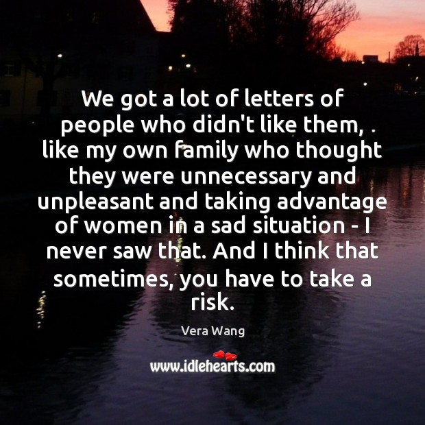 We got a lot of letters of people who didn’t like them, Vera Wang Picture Quote