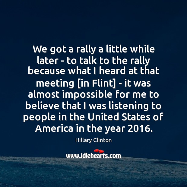 We got a rally a little while later – to talk to Hillary Clinton Picture Quote