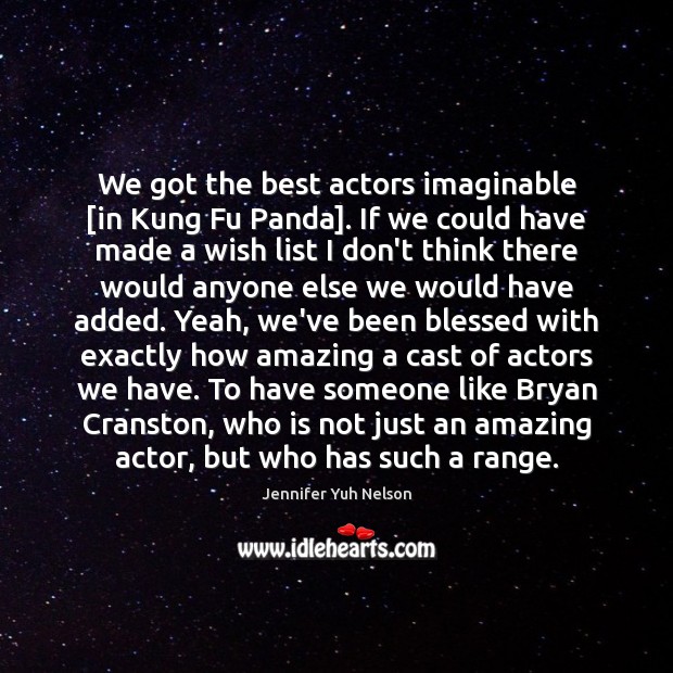 We got the best actors imaginable [in Kung Fu Panda]. If we Jennifer Yuh Nelson Picture Quote