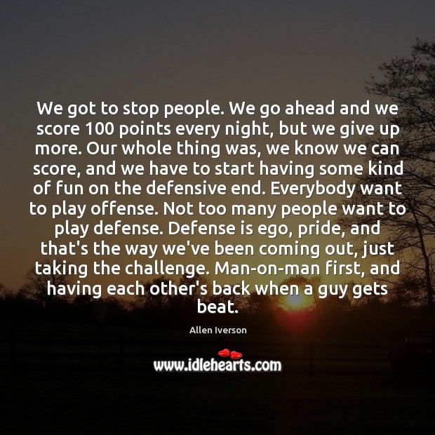 We got to stop people. We go ahead and we score 100 points Challenge Quotes Image