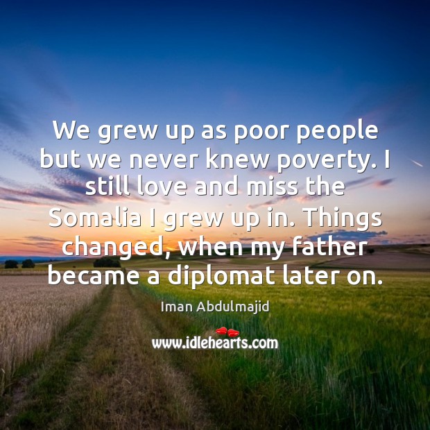We grew up as poor people but we never knew poverty. I Iman Abdulmajid Picture Quote