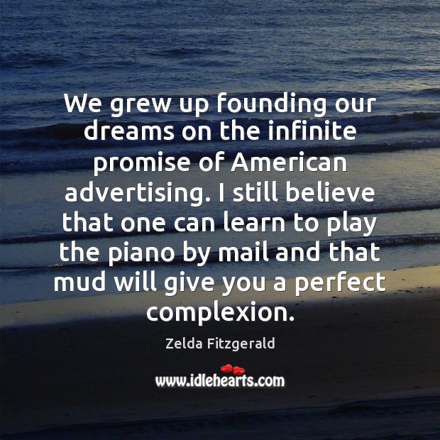 We grew up founding our dreams on the infinite promise of American Zelda Fitzgerald Picture Quote