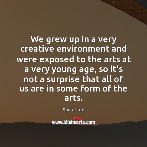 We grew up in a very creative environment and were exposed to Spike Lee Picture Quote