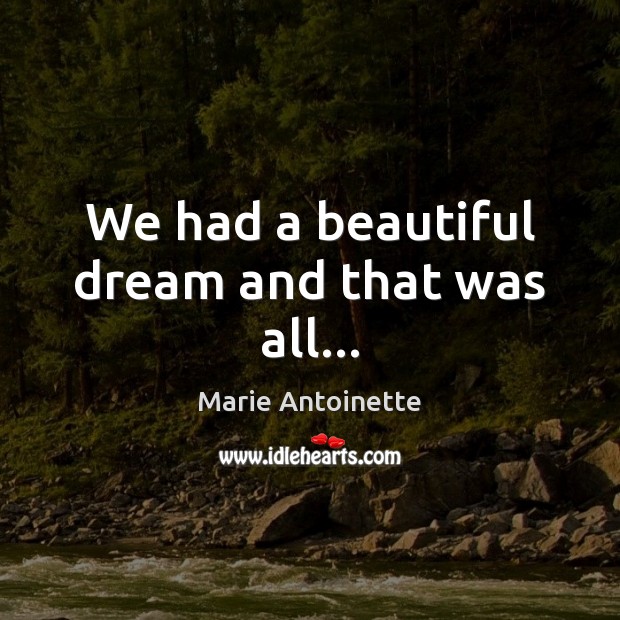 We had a beautiful dream and that was all… Marie Antoinette Picture Quote