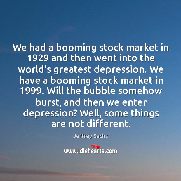 We had a booming stock market in 1929 and then went into the Image
