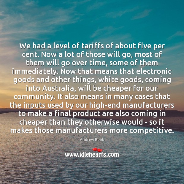 We had a level of tariffs of about five per cent. Now Image
