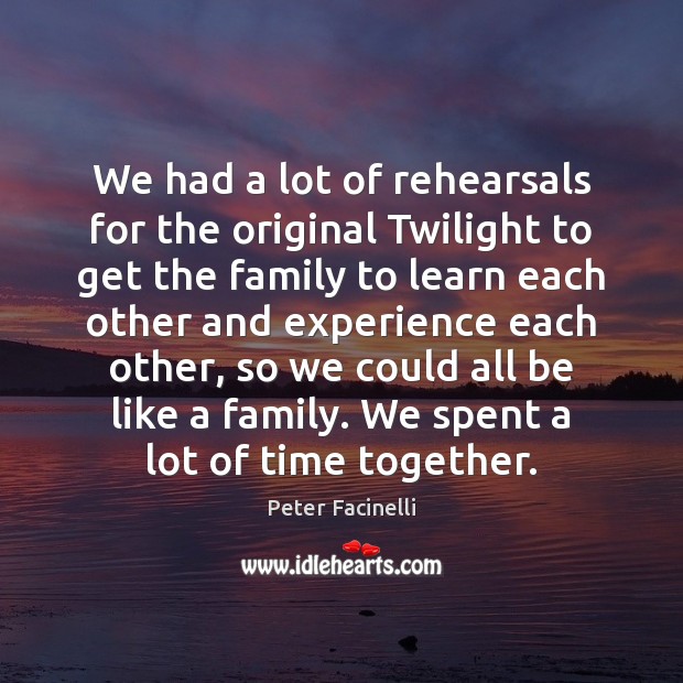 We had a lot of rehearsals for the original Twilight to get Time Together Quotes Image