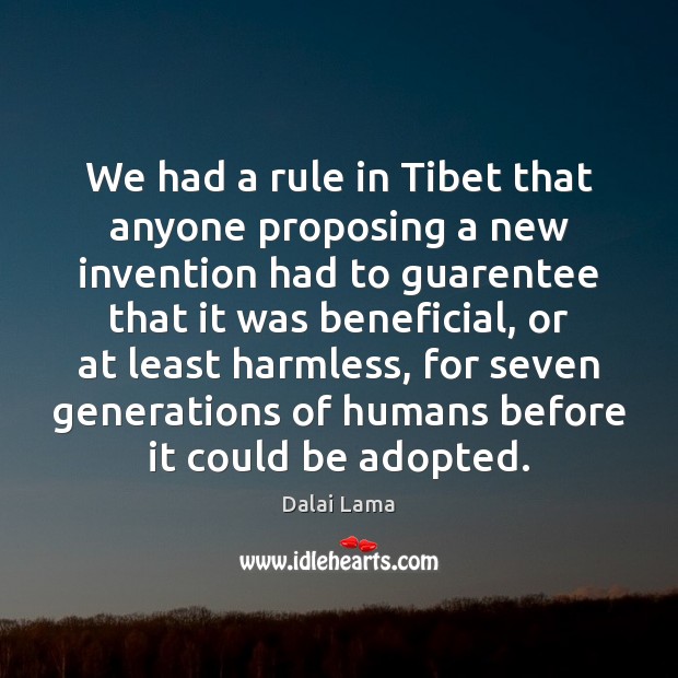 We had a rule in Tibet that anyone proposing a new invention Image