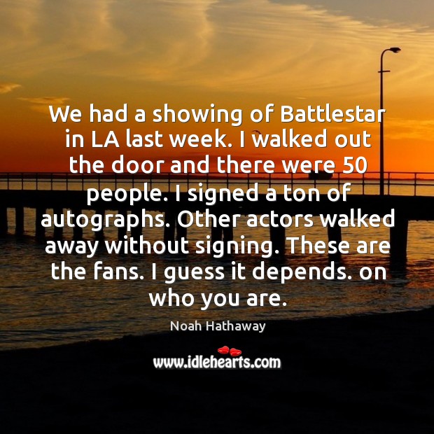 We had a showing of battlestar in la last week. Noah Hathaway Picture Quote