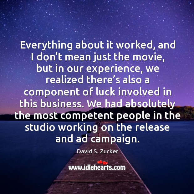 We had absolutely the most competent people in the studio working on the release and ad campaign. David S. Zucker Picture Quote