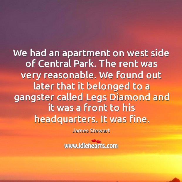 We had an apartment on west side of central park. James Stewart Picture Quote