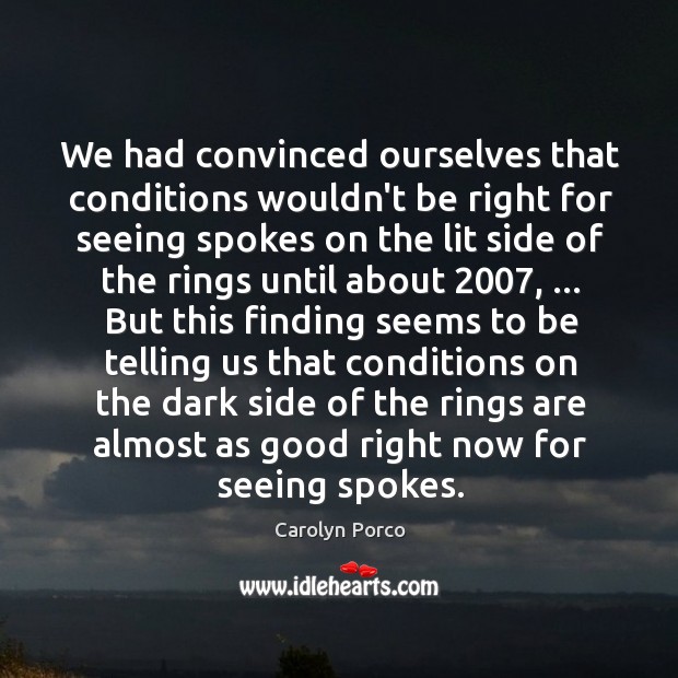 We had convinced ourselves that conditions wouldn’t be right for seeing spokes Carolyn Porco Picture Quote