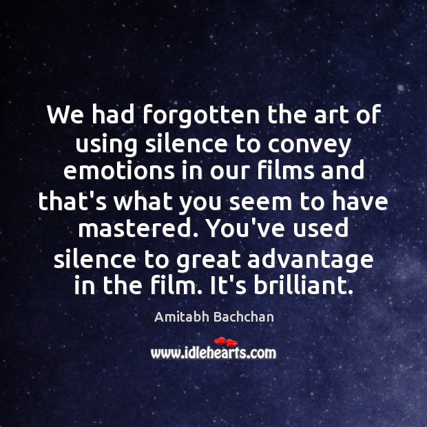 We had forgotten the art of using silence to convey emotions in Amitabh Bachchan Picture Quote