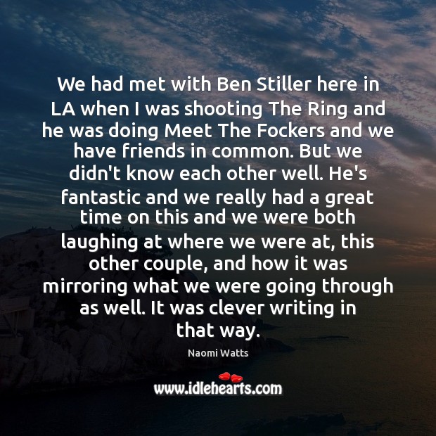 We had met with Ben Stiller here in LA when I was Clever Quotes Image