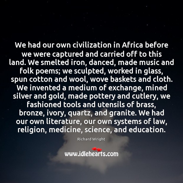 We had our own civilization in Africa before we were captured and Richard Wright Picture Quote
