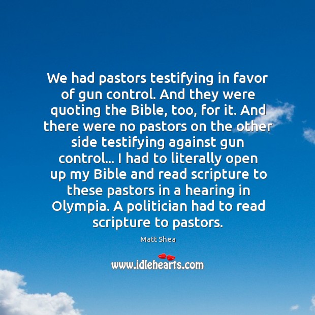We had pastors testifying in favor of gun control. And they were Image