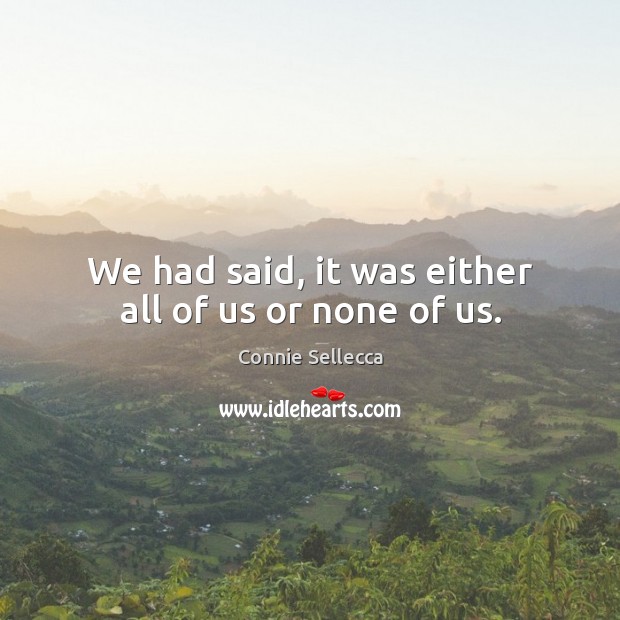 We had said, it was either all of us or none of us. Connie Sellecca Picture Quote