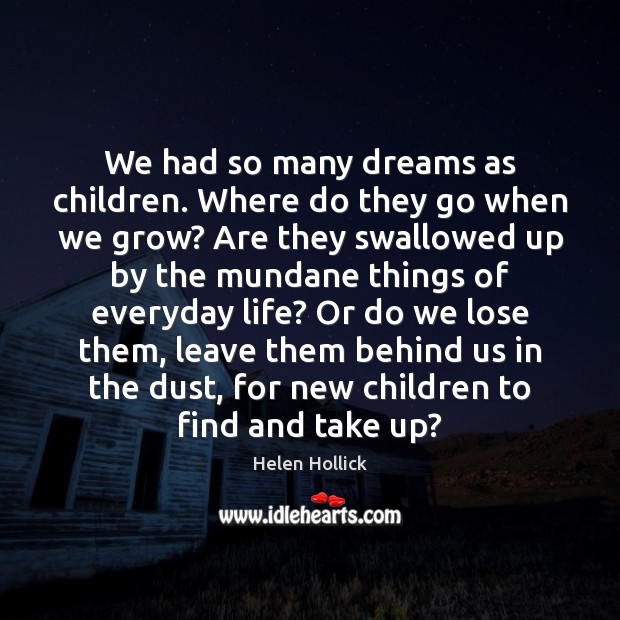 We had so many dreams as children. Where do they go when Helen Hollick Picture Quote