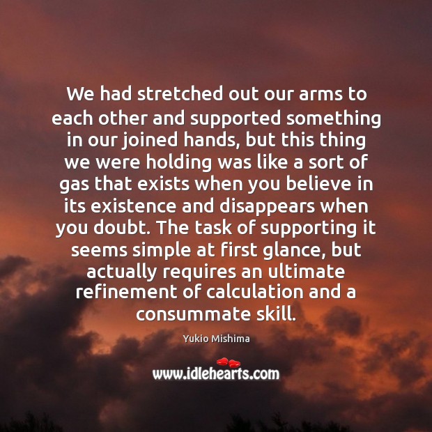 We had stretched out our arms to each other and supported something Image