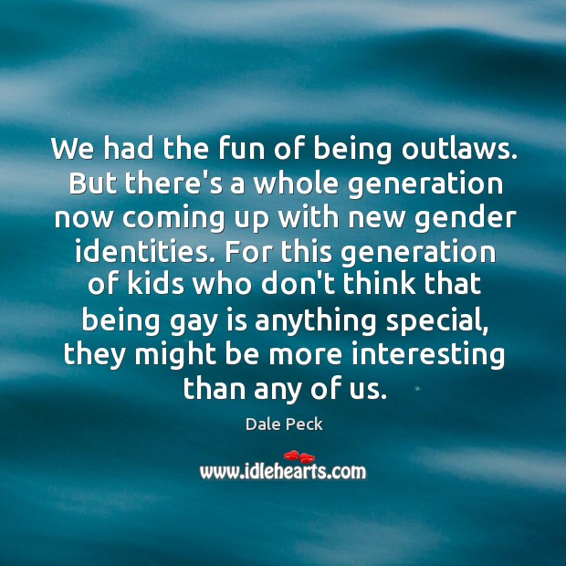 We had the fun of being outlaws. But there’s a whole generation Image