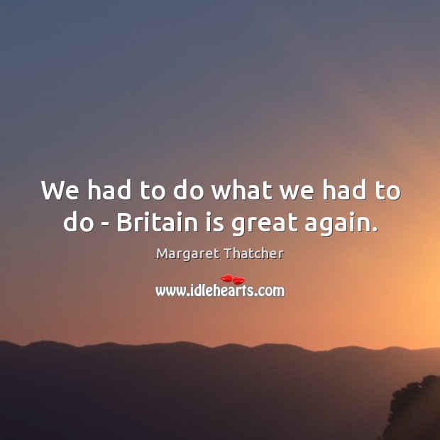 We had to do what we had to do – Britain is great again. Image