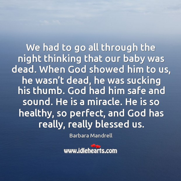 We had to go all through the night thinking that our baby was dead. Barbara Mandrell Picture Quote