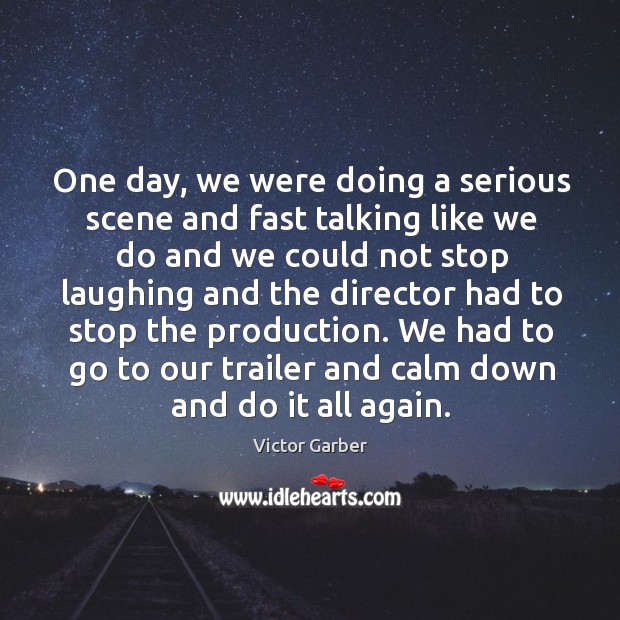 We had to go to our trailer and calm down and do it all again. Victor Garber Picture Quote