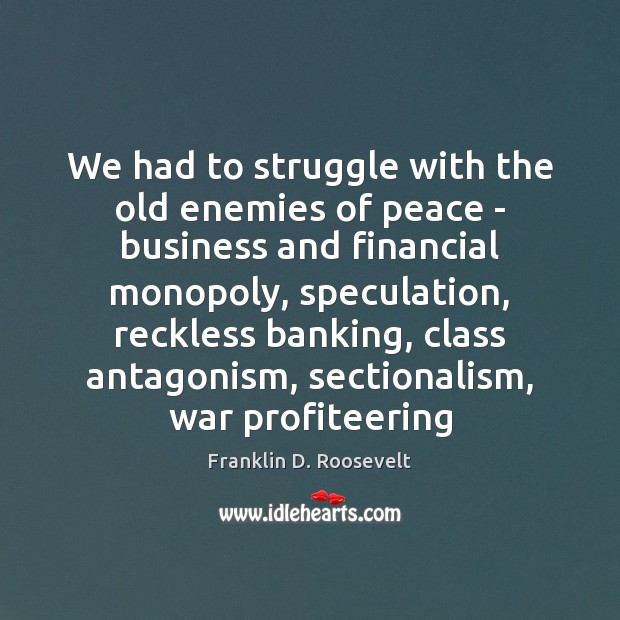 We had to struggle with the old enemies of peace – business Image