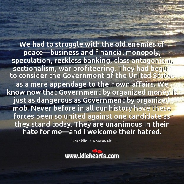 We had to struggle with the old enemies of peace—business and Money Quotes Image