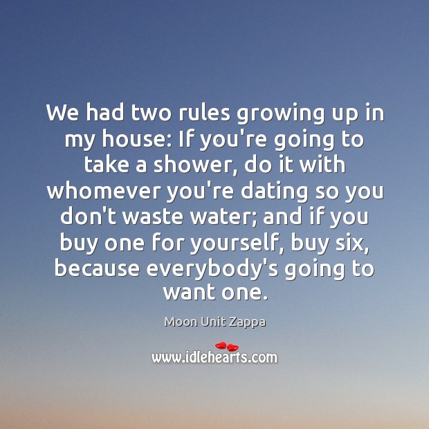 We had two rules growing up in my house: If you’re going Moon Unit Zappa Picture Quote