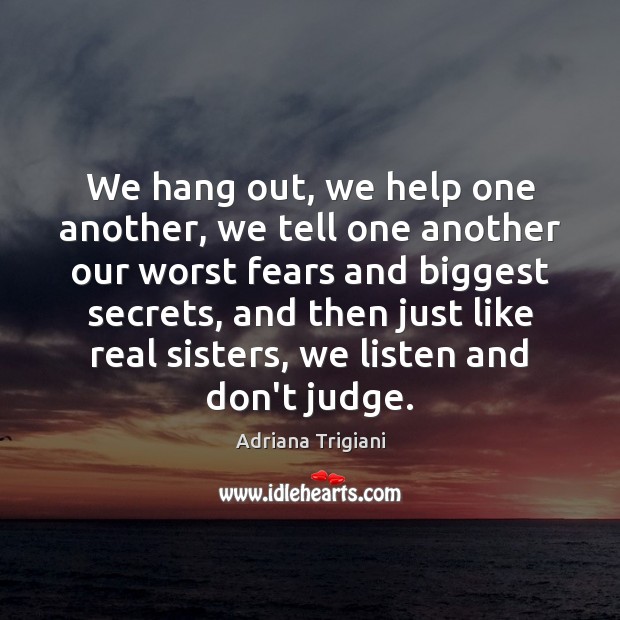 We hang out, we help one another, we tell one another our Don’t Judge Quotes Image