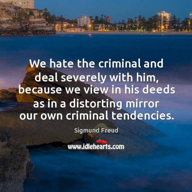 We hate the criminal and deal severely with him, because we view in his deeds as Hate Quotes Image